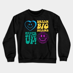 never give up, big dreams Crewneck Sweatshirt